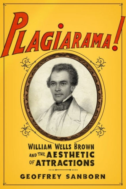 Plagiarama!: William Wells Brown and the Aesthetic of Attractions