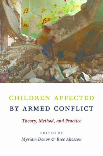 Children Affected by Armed Conflict: Theory, Method, and Practice