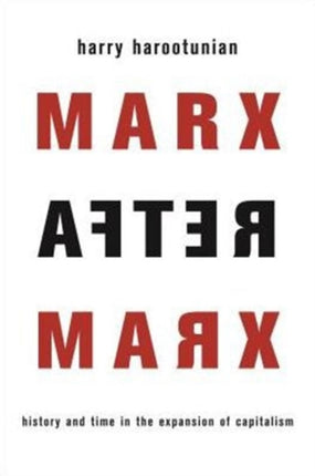 Marx After Marx: History and Time in the Expansion of Capitalism