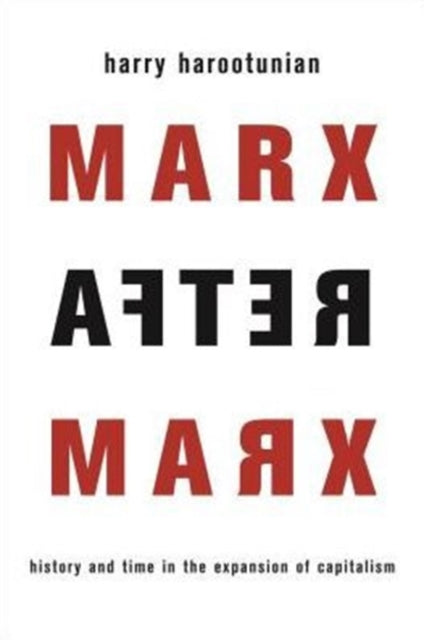 Marx After Marx: History and Time in the Expansion of Capitalism