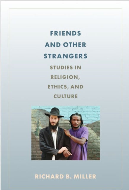 Friends and Other Strangers: Studies in Religion, Ethics, and Culture