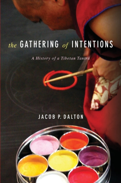 The Gathering of Intentions: A History of a Tibetan Tantra