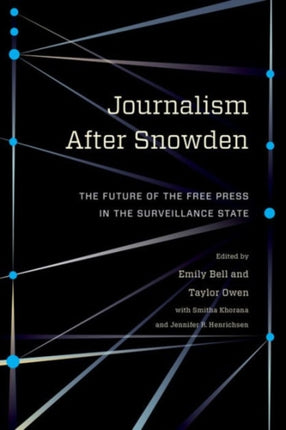 Journalism After Snowden: The Future of the Free Press in the Surveillance State