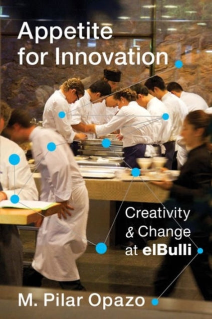 Appetite for Innovation: Creativity and Change at elBulli