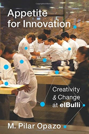 Appetite for Innovation: Creativity and Change at elBulli