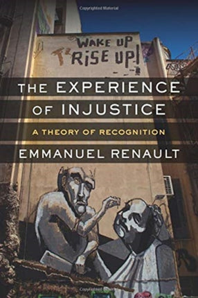 The Experience of Injustice: A Theory of Recognition