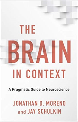 The Brain in Context: A Pragmatic Guide to Neuroscience