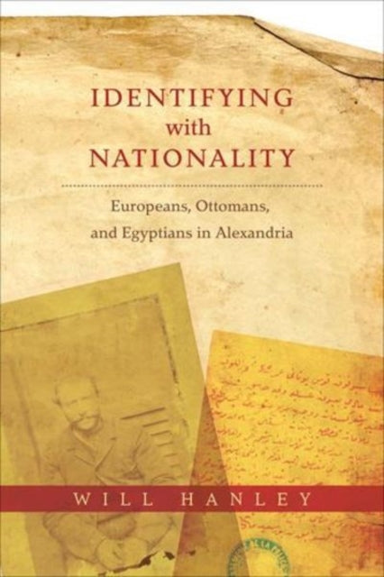 Identifying with Nationality: Europeans, Ottomans, and Egyptians in Alexandria