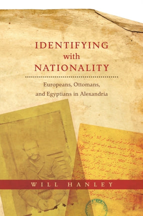 Identifying with Nationality: Europeans, Ottomans, and Egyptians in Alexandria