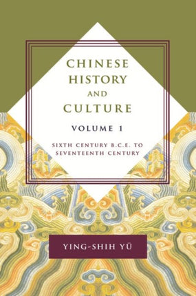 Chinese History and Culture: Sixth Century B.C.E. to Seventeenth Century, Volume 1