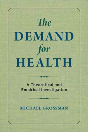 The Demand for Health: A Theoretical and Empirical Investigation