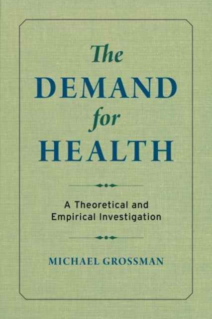 The Demand for Health: A Theoretical and Empirical Investigation