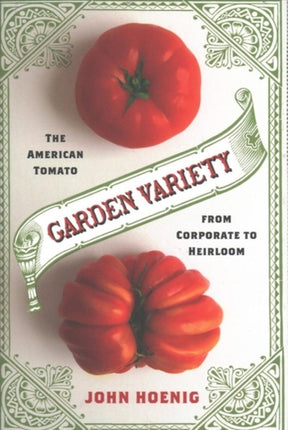 Garden Variety: The American Tomato from Corporate to Heirloom