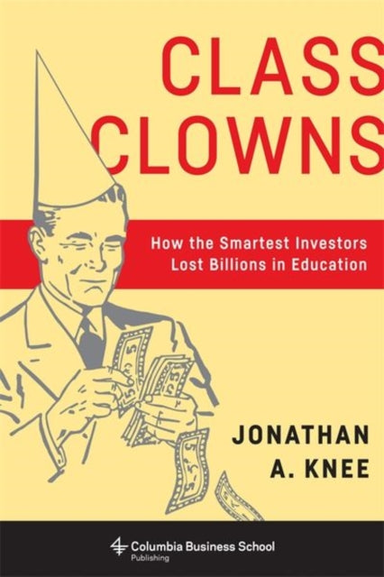 Class Clowns: How the Smartest Investors Lost Billions in Education