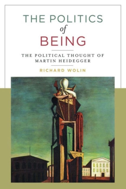 The Politics of Being: The Political Thought of Martin Heidegger