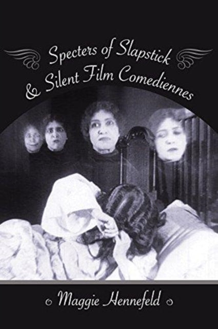 Specters of Slapstick and Silent Film Comediennes