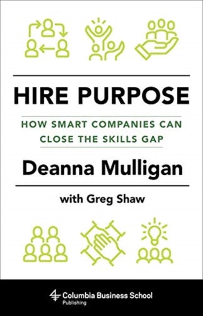 Hire Purpose: How Smart Companies Can Close the Skills Gap