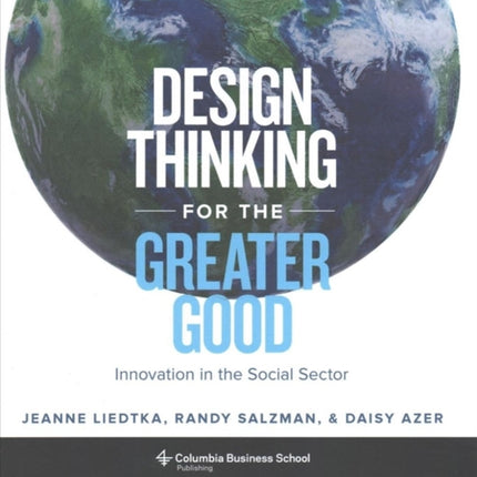 Design Thinking for the Greater Good: Innovation in the Social Sector