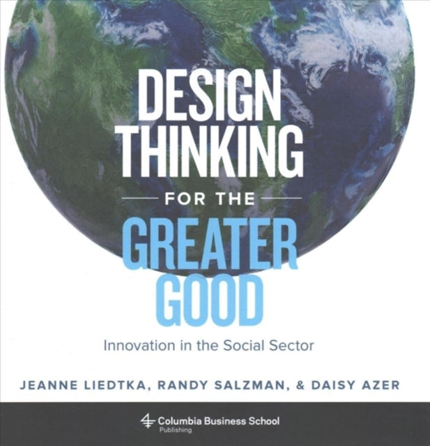 Design Thinking for the Greater Good: Innovation in the Social Sector