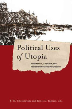 Political Uses of Utopia New Marxist Anarchist and Radical Democratic Perspectives 26 New Directions in Critical Theory