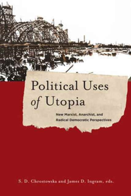 Political Uses of Utopia New Marxist Anarchist and Radical Democratic Perspectives 26 New Directions in Critical Theory