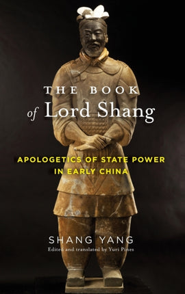 The Book of Lord Shang: Apologetics of State Power in Early China