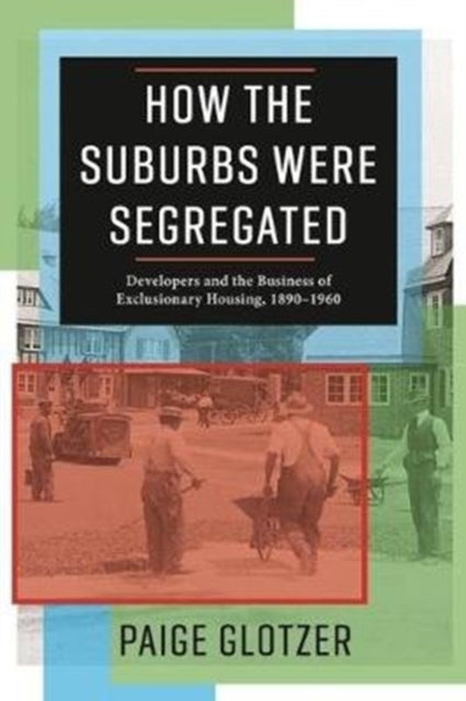 How the Suburbs Were Segregated  Developers and