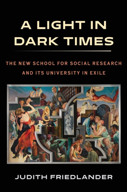 A Light in Dark Times: The New School for Social Research and Its University in Exile