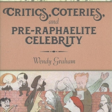 Critics, Coteries, and Pre-Raphaelite Celebrity