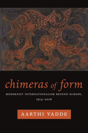 Chimeras of Form: Modernist Internationalism Beyond Europe, 1914–2016