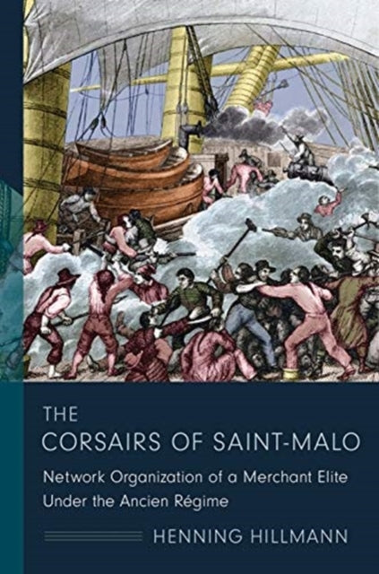 The Corsairs of Saint-Malo: Network Organization of a Merchant Elite Under the Ancien Régime