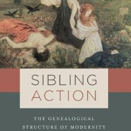 Sibling Action: The Genealogical Structure of Modernity