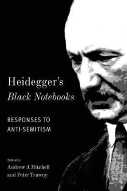 Heidegger's Black Notebooks: Responses to Anti-Semitism