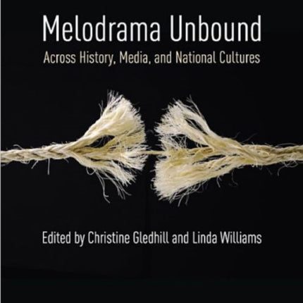 Melodrama Unbound: Across History, Media, and National Cultures