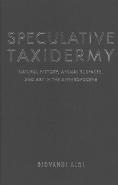 Speculative Taxidermy: Natural History, Animal Surfaces, and Art in the Anthropocene