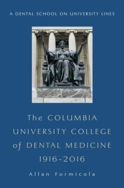 The Columbia University College of Dental Medicine, 1916–2016: A Dental School on University Lines