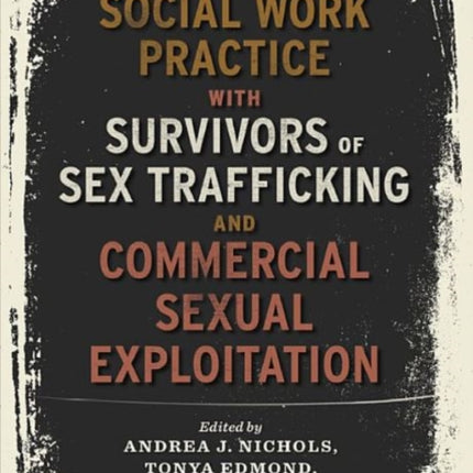 Social Work Practice with Survivors of Sex Trafficking and Commercial Sexual Exploitation