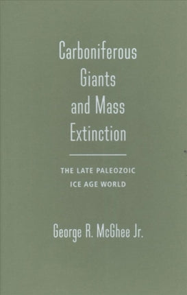 Carboniferous Giants and Mass Extinction: The Late Paleozoic Ice Age World