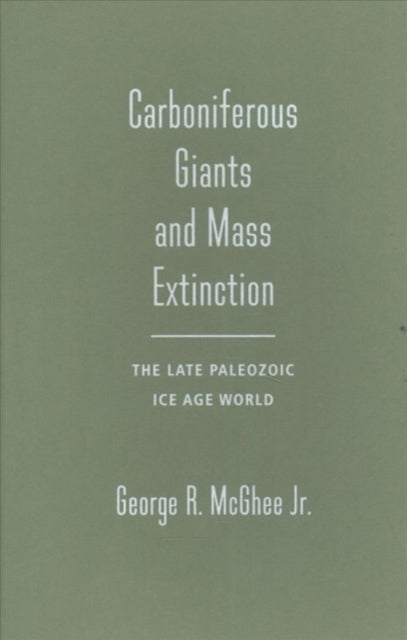 Carboniferous Giants and Mass Extinction: The Late Paleozoic Ice Age World