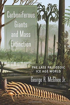 Carboniferous Giants and Mass Extinction: The Late Paleozoic Ice Age World