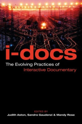 I-Docs: The Evolving Practices of Interactive Documentary