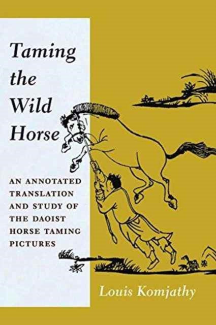 Taming the Wild Horse: An Annotated Translation and Study of the Daoist Horse Taming Pictures