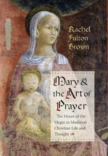 Mary and the Art of Prayer The Hours of the