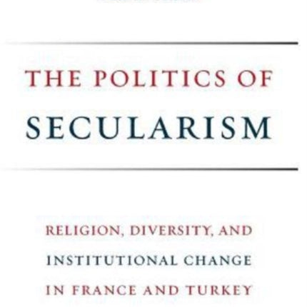 The Politics of Secularism: Religion, Diversity, and Institutional Change in France and Turkey