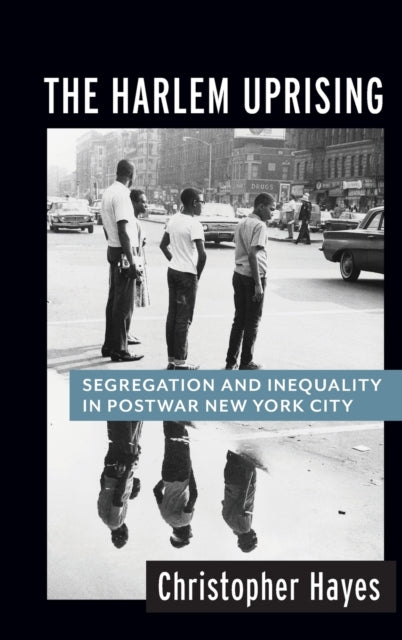 The Harlem Uprising: Segregation and Inequality in Postwar New York City