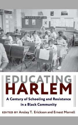 Educating Harlem: A Century of Schooling and Resistance in a Black Community