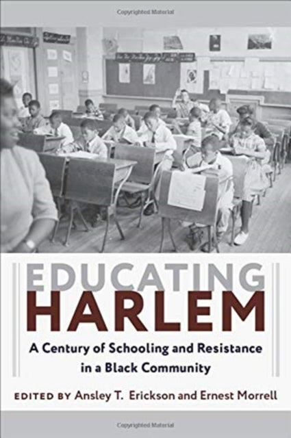 Educating Harlem: A Century of Schooling and Resistance in a Black Community