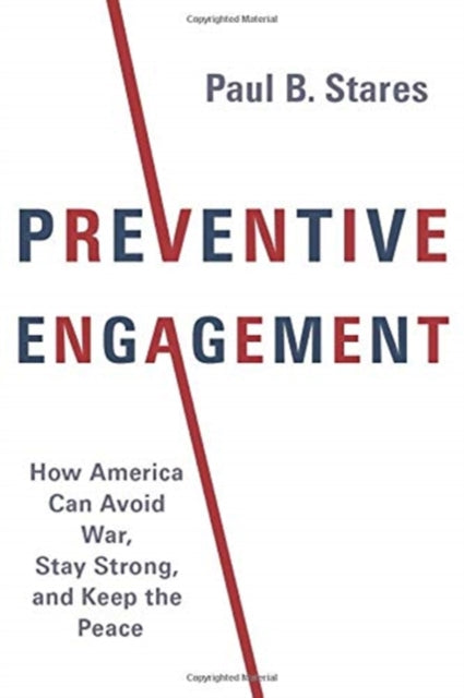 Preventive Engagement: How America Can Avoid War, Stay Strong, and Keep the Peace