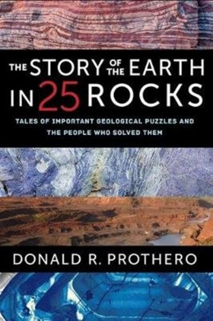 The Story of the Earth in 25 Rocks: Tales of Important Geological Puzzles and the People Who Solved Them