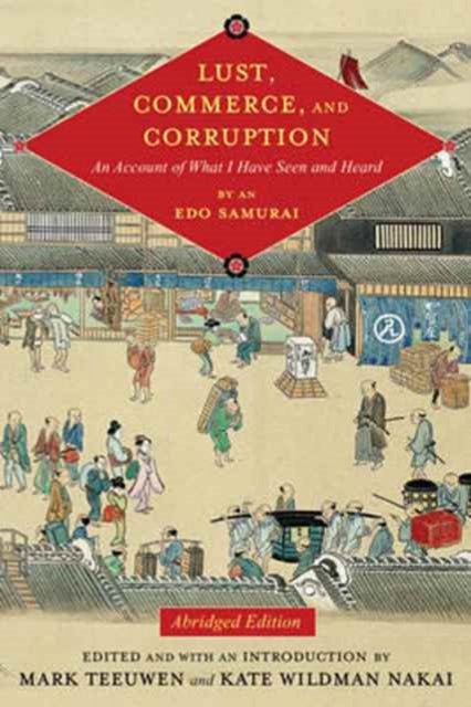 Lust, Commerce, and Corruption: An Account of What I Have Seen and Heard, by an Edo Samurai, Abridged Edition